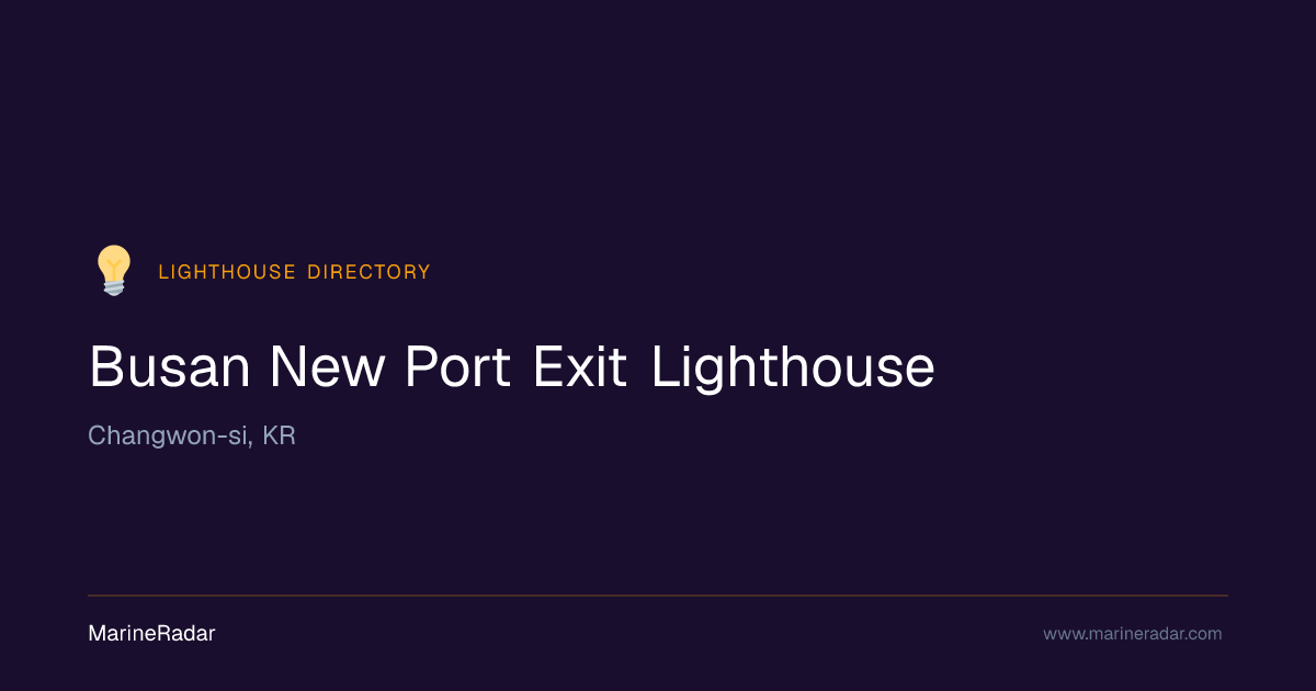 Busan New Port Exit Lighthouse — Changwon-si | MarineRadar