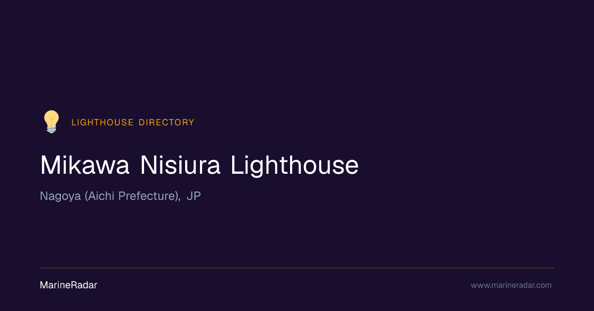Mikawa Nisiura Lighthouse — Nagoya (Aichi Prefecture), JP | MarineRadar