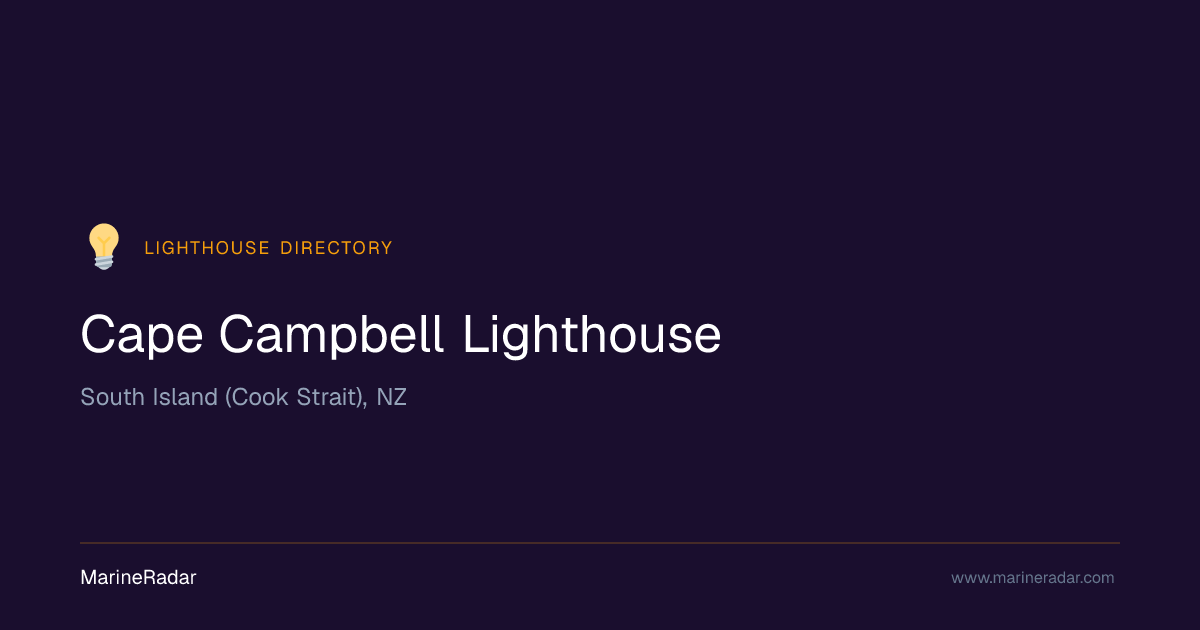 Cape Campbell Lighthouse — South Island (Cook Strait), NZ | MarineRadar