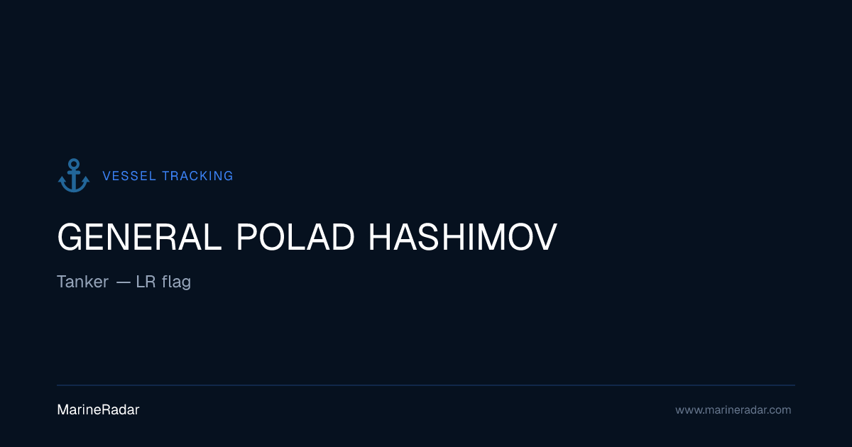 GENERAL POLAD HASHIMOV — Current Position & Details | MMSI 636021708 ...